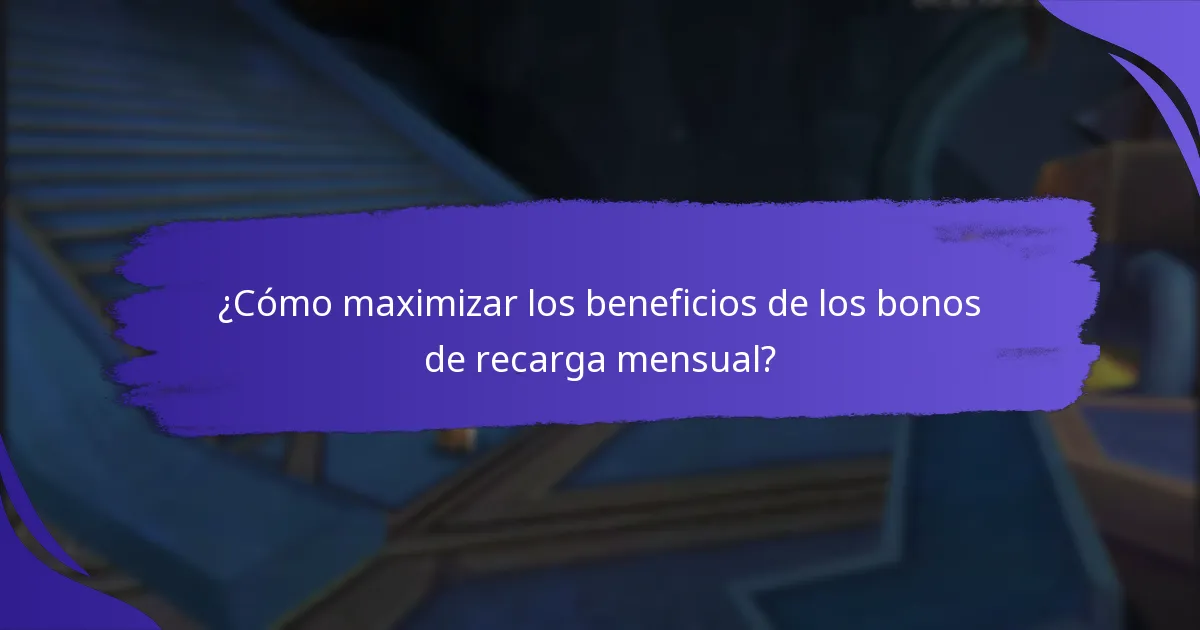 ¿Cuáles son los beneficios de los bonos de recarga mensual?
