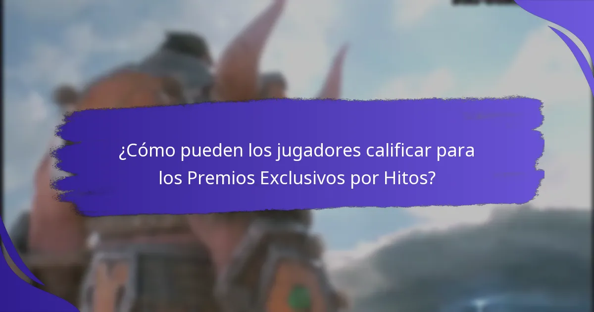 ¿Cómo pueden los jugadores calificar para los Premios Exclusivos por Hitos?