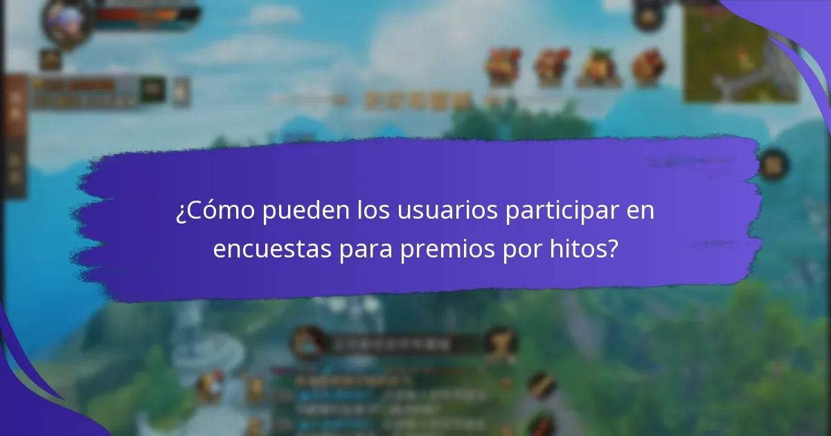 ¿Cómo pueden los usuarios participar en encuestas para premios por hitos?