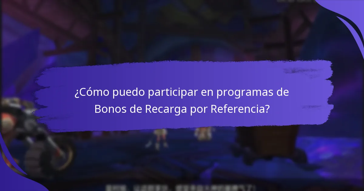 ¿Cómo puedo participar en programas de Bonos de Recarga por Referencia?