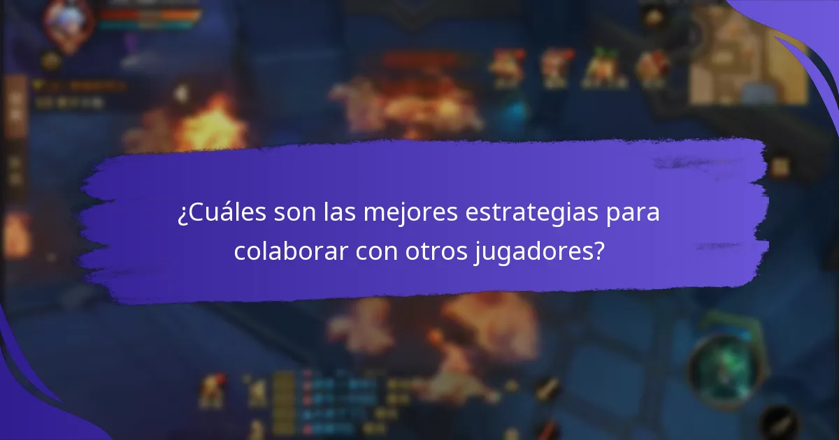 ¿Cuáles son las mejores estrategias para colaborar con otros jugadores?