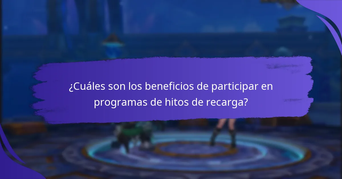 ¿Cuáles son los beneficios de participar en programas de hitos de recarga?