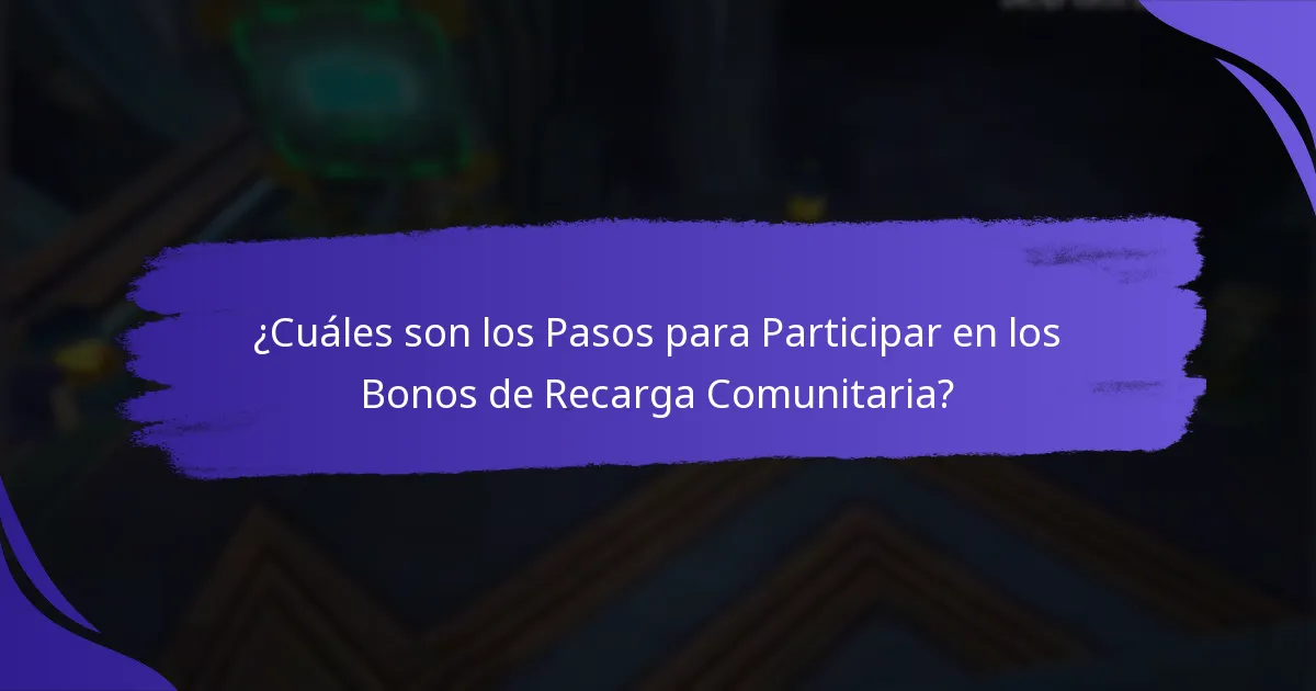 ¿Cuáles son los Pasos para Participar en los Bonos de Recarga Comunitaria?