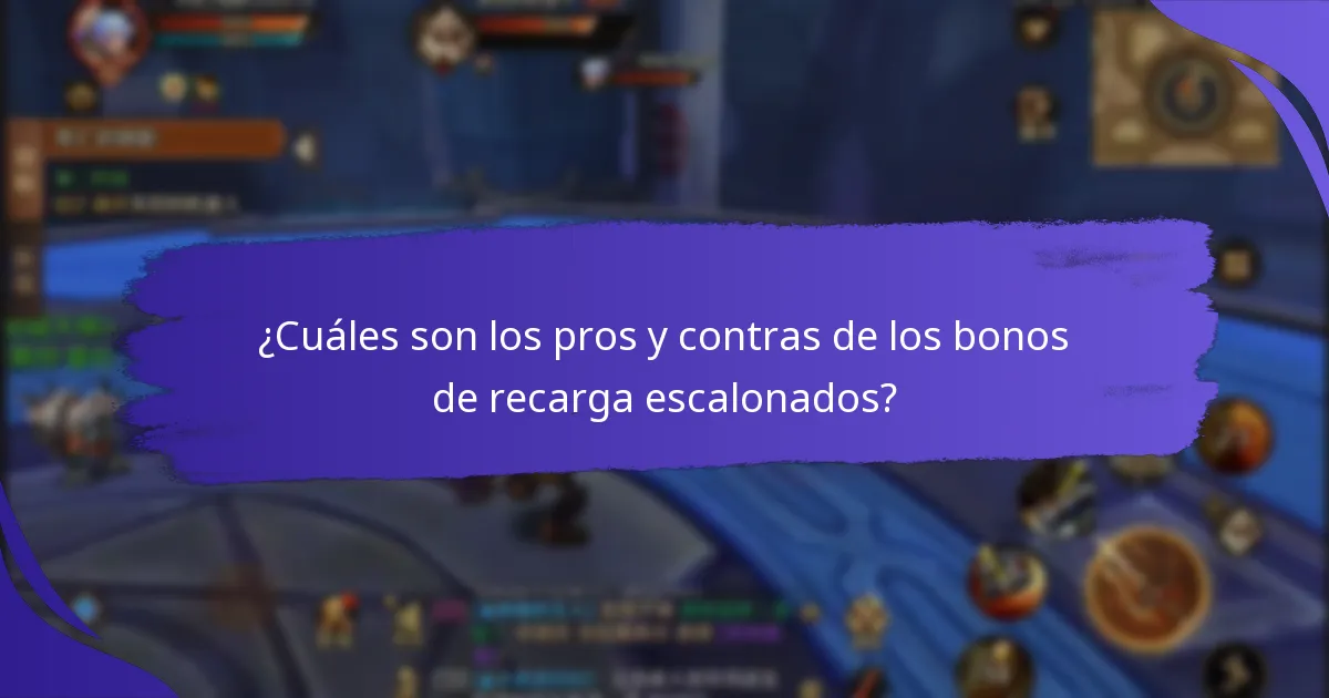 ¿Cuáles son los pros y contras de los bonos de recarga escalonados?