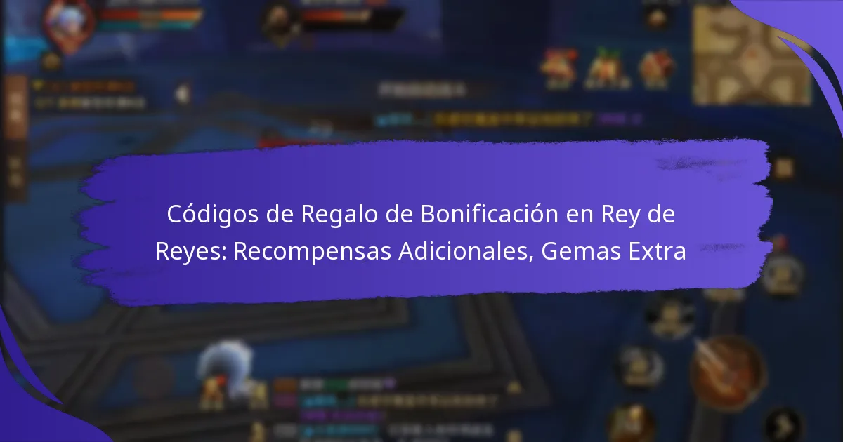Códigos de Regalo de Bonificación en Rey de Reyes: Recompensas Adicionales, Gemas Extra
