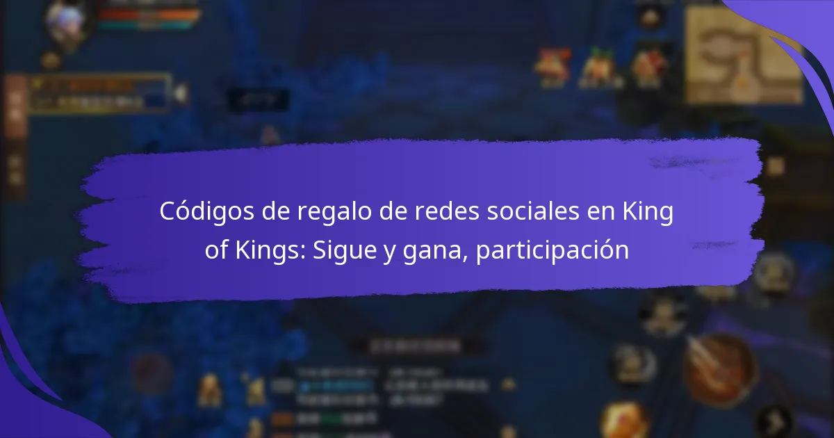 Códigos de regalo de redes sociales en King of Kings: Sigue y gana, participación