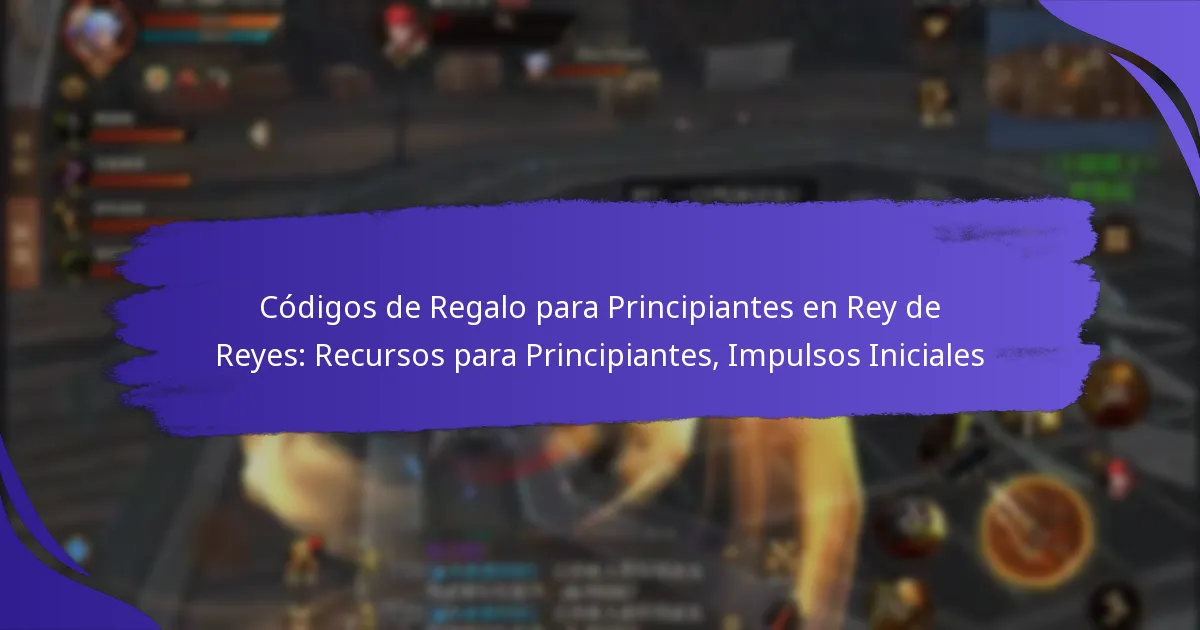 Códigos de Regalo para Principiantes en Rey de Reyes: Recursos para Principiantes, Impulsos Iniciales