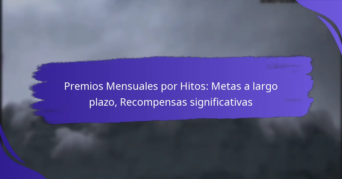 Premios Mensuales por Hitos: Metas a largo plazo, Recompensas significativas