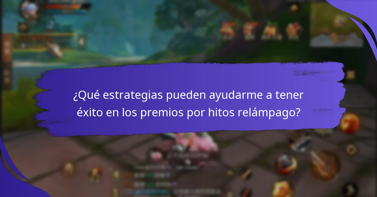 ¿Qué estrategias pueden ayudarme a tener éxito en los premios por hitos relámpago?